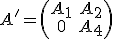 A'=\begin{pmatrix}A_1 & A_2 \\ 0 & A_4\end{pmatrix} \quad 